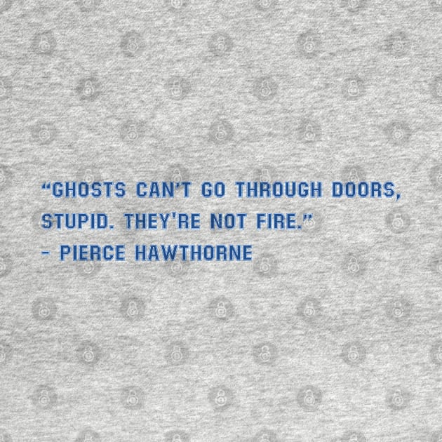 Ghosts Can't Go Through Doors, Stupid. They're Not Fire by Allifreyr@gmail.com